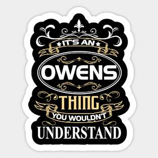 Owens Name Shirt It's An Owens Thing You Wouldn't Understand Sticker